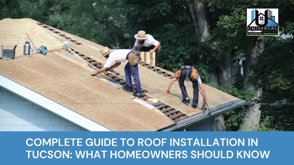 Complete Guide to Roof Installation in Tucson: What Homeowners Should Know
